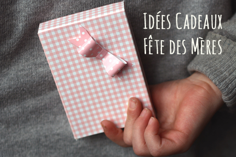 Idée Cadeau Fête des Mères